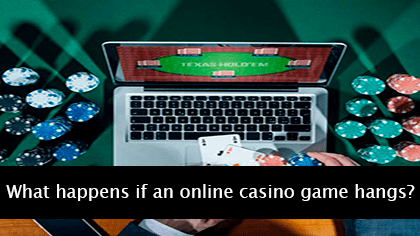 What happens if an online casino game hangs?